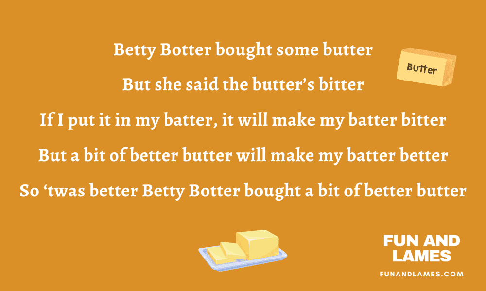Betty Botter bought some butter But she said the butters bitter tongue twister